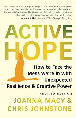 active hope: how to face the mess we're in without going crazy by joanna macy and chris johnstone, revised edition