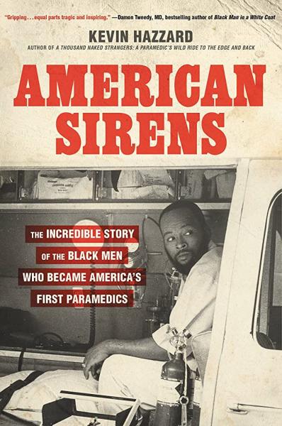 american sirens: the incredible story of the black men who became america's first paramedics by kevin hazzard