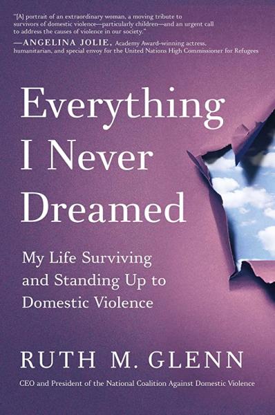 everything i never dreamed: my life surviving and standing up to domestic violence by ruth glenn