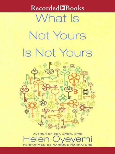 what is not your is not yours by helen oyeyemi, various narrators