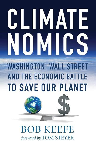 Climatenomics: Washington, Wall Street and the Economic Battle to Save Our Planet by Bob Keefe