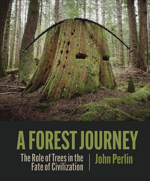 a forest journey: the role of trees in the fate of civilization by john perlin