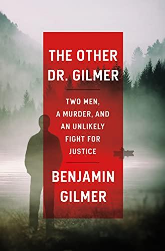 The Other Dr. Gilmer: Two Men, a Murder, and an Unlikely Fight for Justice by Dr. Benjamin Gilmer