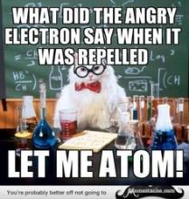 chemistry cat meme with joke "what did the angry electron say when it was repelled?" answer: let me atom! 