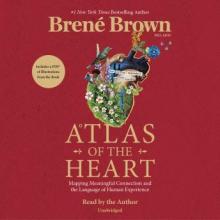 atlas of the heart: mapping meaningful connection and the language of human experience by brené brown, read by the author