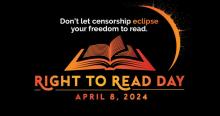 Don't let censorship eclipse your freedom to read. Right to Read Day, April 8, 2024.